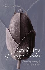 Small Arcs of Larger Circles: Framing Through Other Patterns cena un informācija | Vēstures grāmatas | 220.lv
