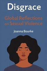 Disgrace: Global Reflections on Sexual Violence цена и информация | Исторические книги | 220.lv