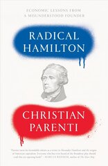 Radical Hamilton: Economic Lessons from a Misunderstood Founder cena un informācija | Ekonomikas grāmatas | 220.lv