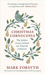 Christmas Cornucopia: The Hidden Stories Behind Our Yuletide Traditions cena un informācija | Vēstures grāmatas | 220.lv