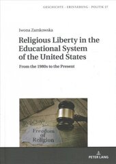 Religious Liberty in the Educational System of the United States: From the 1980s to the Present New edition цена и информация | Исторические книги | 220.lv