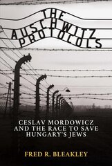 Auschwitz Protocols: Ceslav Mordowicz and the Race to Save Hungary's Jews cena un informācija | Vēstures grāmatas | 220.lv