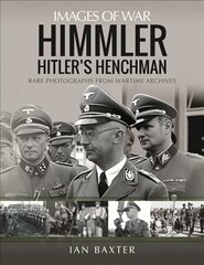 Himmler: Hitler's Henchman: Rare Photographs from Wartime Archives цена и информация | Исторические книги | 220.lv