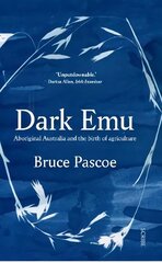 Dark Emu: Aboriginal Australia and the birth of agriculture cena un informācija | Vēstures grāmatas | 220.lv