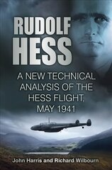 Rudolf Hess: A New Technical Analysis of the Hess Flight, May 1941 2nd edition cena un informācija | Vēstures grāmatas | 220.lv