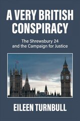 Very British Conspiracy: The Shrewsbury 24 and the Campaign for Justice cena un informācija | Vēstures grāmatas | 220.lv