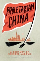 Proletarian China: A Century of Chinese Labour цена и информация | Исторические книги | 220.lv