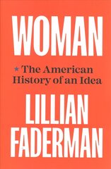 Woman: The American History of an Idea cena un informācija | Vēstures grāmatas | 220.lv