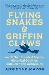 Flying Snakes and Griffin Claws: And Other Classical Myths, Historical Oddities, and Scientific Curiosities цена и информация | Исторические книги | 220.lv