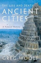 Life and Death of Ancient Cities: A Natural History цена и информация | Исторические книги | 220.lv