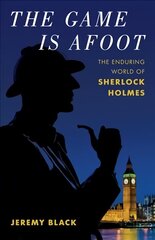 Game Is Afoot: The Enduring World of Sherlock Holmes цена и информация | Исторические книги | 220.lv