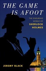 Game Is Afoot: The Enduring World of Sherlock Holmes cena un informācija | Vēstures grāmatas | 220.lv