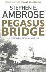 Pegasus Bridge: D-day: The Daring British Airborne Raid Reissue cena un informācija | Vēstures grāmatas | 220.lv