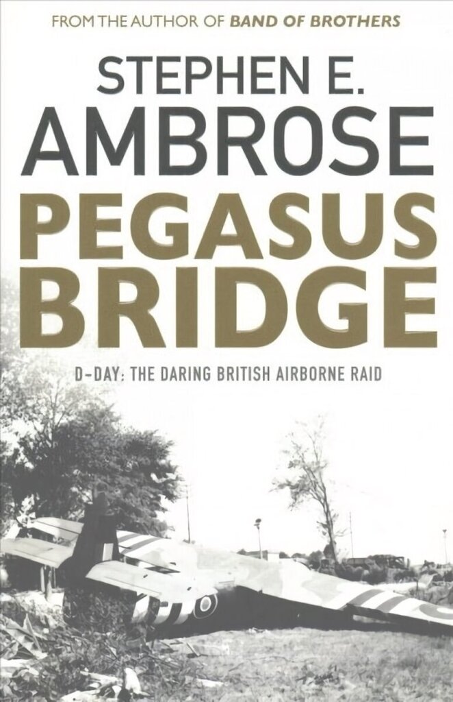 Pegasus Bridge: D-day: The Daring British Airborne Raid Reissue цена и информация | Vēstures grāmatas | 220.lv