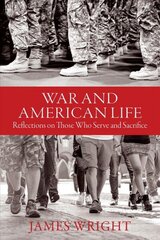 War and American Life - Reflections on Those Who Serve and Sacrifice: Reflections on Those Who Serve and Sacrifice цена и информация | Исторические книги | 220.lv