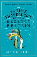 Time Traveller's Guide to Regency Britain: The immersive and brilliant historical guide to Regency Britain cena un informācija | Vēstures grāmatas | 220.lv