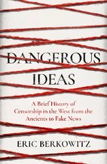 Dangerous Ideas: A Brief History of Censorship in the West, from the Ancients to Fake News cena un informācija | Vēstures grāmatas | 220.lv