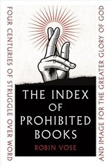 Index of Prohibited Books: Four Centuries of Struggle over Word and Image for the Greater Glory of God цена и информация | Исторические книги | 220.lv