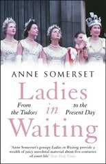 Ladies in Waiting: a history of court life from the Tudors to the present day Digital original цена и информация | Исторические книги | 220.lv