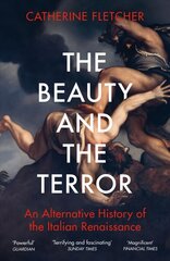 Beauty and the Terror: An Alternative History of the Italian Renaissance cena un informācija | Vēstures grāmatas | 220.lv