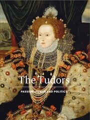 Tudors: Passion, Power and Politics cena un informācija | Vēstures grāmatas | 220.lv