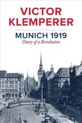 Munich 1919 - Diary of a Revolution: Diary of a Revolution цена и информация | Исторические книги | 220.lv