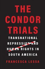 Condor Trials: Transnational Repression and Human Rights in South America цена и информация | Исторические книги | 220.lv