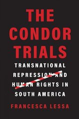 Condor Trials: Transnational Repression and Human Rights in South America cena un informācija | Vēstures grāmatas | 220.lv