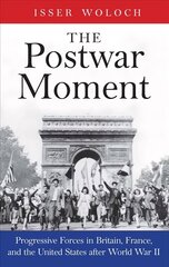 Postwar Moment: Progressive Forces in Britain, France, and the United States after World War II цена и информация | Исторические книги | 220.lv