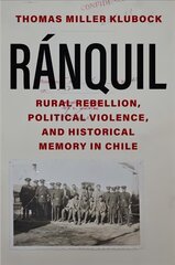 Ranquil: Rural Rebellion, Political Violence, and Historical Memory in Chile cena un informācija | Vēstures grāmatas | 220.lv