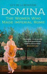 Domina: The Women Who Made Imperial Rome cena un informācija | Vēstures grāmatas | 220.lv
