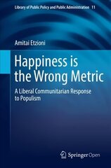 Happiness is the Wrong Metric: A Liberal Communitarian Response to Populism 1st ed. 2018 цена и информация | Исторические книги | 220.lv