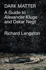 Dark Matter: A Guide to Alexander Kluge & Oskar Negt cena un informācija | Vēstures grāmatas | 220.lv