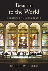 Beacon to the World: A History of Lincoln Center цена и информация | Исторические книги | 220.lv