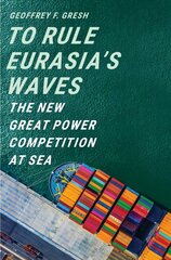 To Rule Eurasia's Waves: The New Great Power Competition at Sea цена и информация | Исторические книги | 220.lv