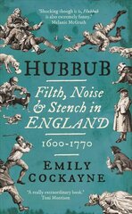 Hubbub: Filth, Noise, and Stench in England, 1600-1770 cena un informācija | Vēstures grāmatas | 220.lv