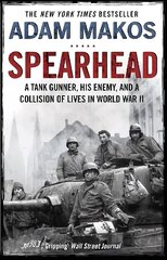 Spearhead: An American Tank Gunner, His Enemy and a Collision of Lives in World War II Main цена и информация | Исторические книги | 220.lv