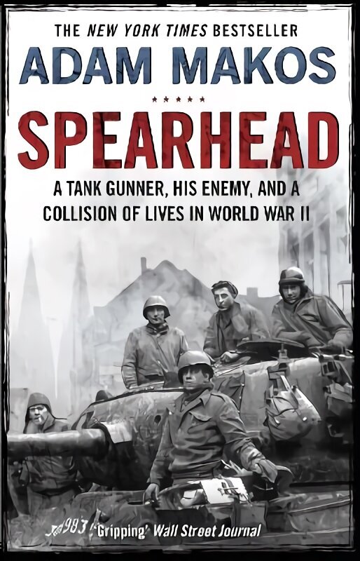Spearhead: An American Tank Gunner, His Enemy and a Collision of Lives in World War II Main cena un informācija | Vēstures grāmatas | 220.lv