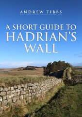 Short Guide to Hadrian's Wall цена и информация | Исторические книги | 220.lv