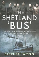 Shetland 'Bus': Transporting Secret Agents Across the North Sea in WW2 cena un informācija | Vēstures grāmatas | 220.lv