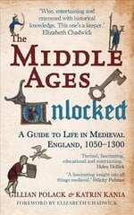 Middle Ages Unlocked: A Guide to Life in Medieval England, 1050-1300 cena un informācija | Vēstures grāmatas | 220.lv