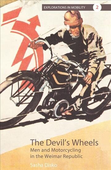 Devil's Wheels: Men and Motorcycling in the Weimar Republic cena un informācija | Vēstures grāmatas | 220.lv