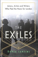 Exiles: Actors, Artists and Writers Who Fled the Nazis for London cena un informācija | Vēstures grāmatas | 220.lv
