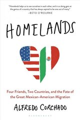 Homelands: Four Friends, Two Countries, and the Fate of the Great Mexican-American Migration cena un informācija | Vēstures grāmatas | 220.lv