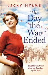 Day The War Ended: Untold true stories from the last days of the war cena un informācija | Vēstures grāmatas | 220.lv