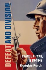 Defeat and Division: France at War, 1939-1942 New edition cena un informācija | Vēstures grāmatas | 220.lv