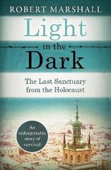 Light in the Dark: The Last Sanctuary from the Holocaust cena un informācija | Vēstures grāmatas | 220.lv