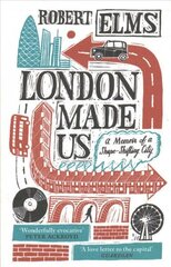 London Made Us: A Memoir of a Shape-Shifting City Main cena un informācija | Vēstures grāmatas | 220.lv