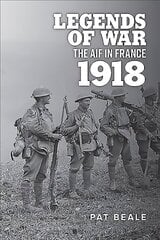 Legends of War: The Aif in France 1918 цена и информация | Исторические книги | 220.lv