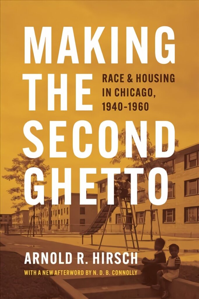 Making the Second Ghetto: Race and Housing in Chicago, 1940-1960 Enlarged cena un informācija | Vēstures grāmatas | 220.lv